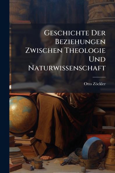 Geschichte Der Beziehungen Zwischen Theologie Und Naturwissenschaft