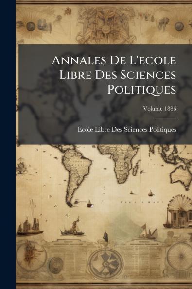 Annales De L'ecole Libre Des Sciences Politiques