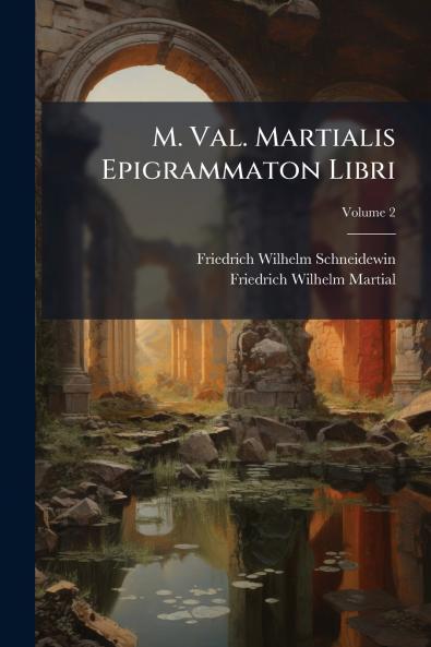 M. Val. Martialis Epigrammaton Libri