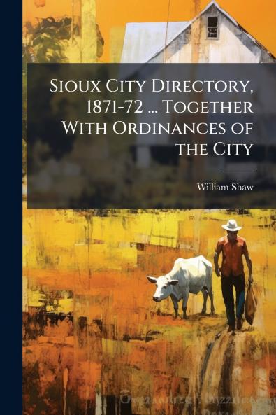 Sioux City Directory 1871-72 ... Together With Ordinances of the City
