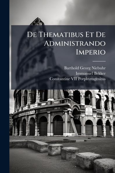 De Thematibus Et De Administrando Imperio