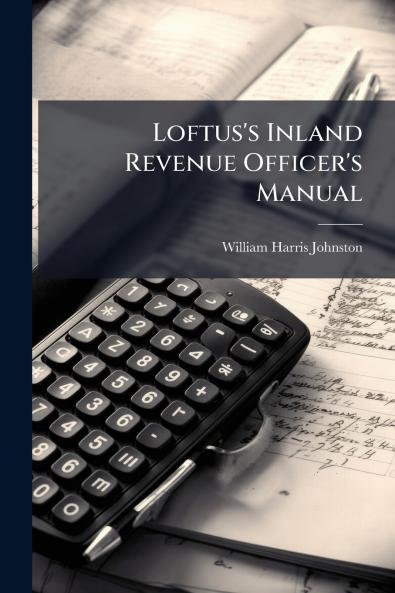 Loftus's Inland Revenue Officer's Manual
