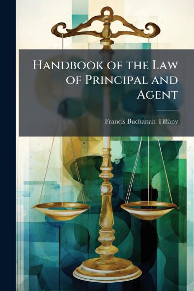 Handbook of the Law of Principal and Agent