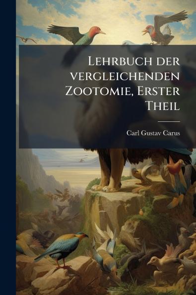 Lehrbuch der vergleichenden Zootomie Erster Theil
