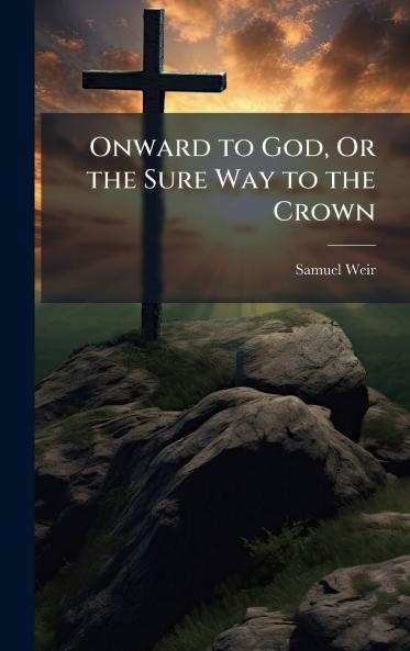 Onward to God Or the Sure Way to the Crown