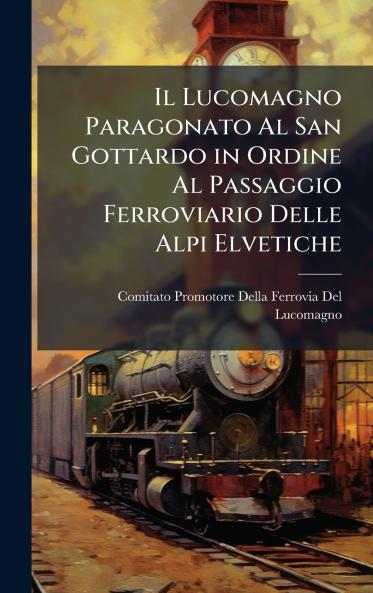 Lucomagno Paragonato Al San Gottardo in Ordine Al Passaggio Ferroviario Delle Alpi Elvetiche