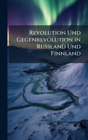 Revolution Und Gegenrevolution in Russland Und Finnland