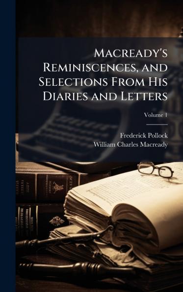 Macready's Reminiscences and Selections From His Diaries and Letters