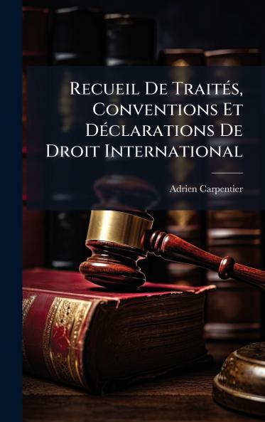 Recueil De TraitÃ(c)s Conventions Et DÃ(c)clarations De Droit International