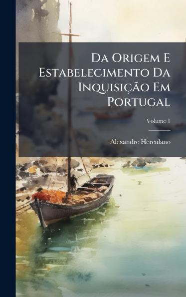 Da Origem E Estabelecimento Da InquisiçÃ£o Em Portugal