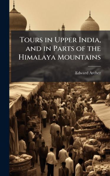 Tours in Upper India and in Parts of the Himalaya Mountains