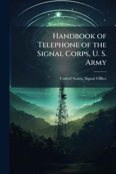 Handbook of Telephone of the Signal Corps U. S. Army