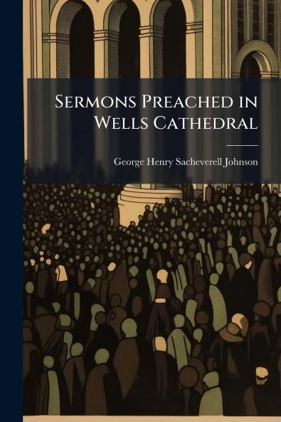 Sermons Preached in Wells Cathedral