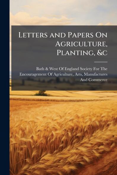 Letters and Papers On Agriculture Planting &c