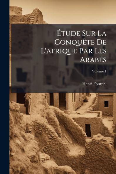 Ãtude Sur La ConquÃate De L'afrique Par Les Arabes