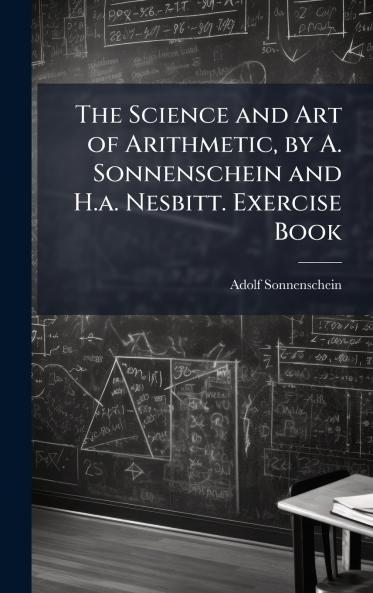 Science and Art of Arithmetic by A. Sonnenschein and H.a. Nesbitt. Exercise Book