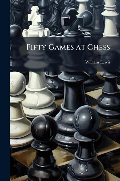 Fifty Games at Chess