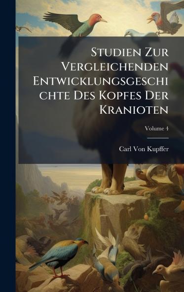 Studien Zur Vergleichenden Entwicklungsgeschichte Des Kopfes Der Kranioten