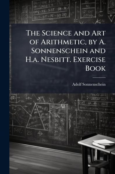 Science and Art of Arithmetic by A. Sonnenschein and H.a. Nesbitt. Exercise Book