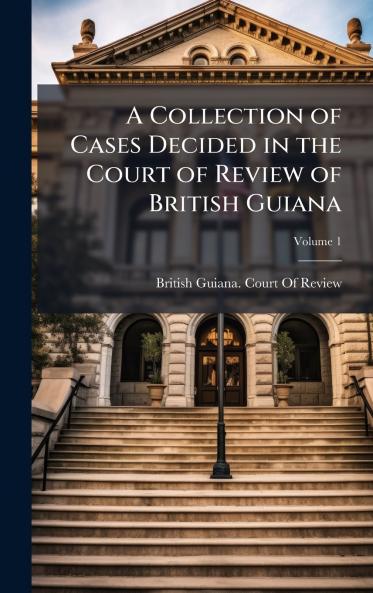 Collection of Cases Decided in the Court of Review of British Guiana