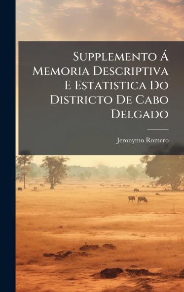 Supplemento Ã Memoria Descriptiva E Estatistica Do Districto De Cabo Delgado