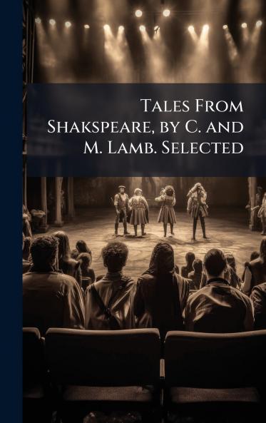 Tales From Shakspeare by C. and M. Lamb. Selected