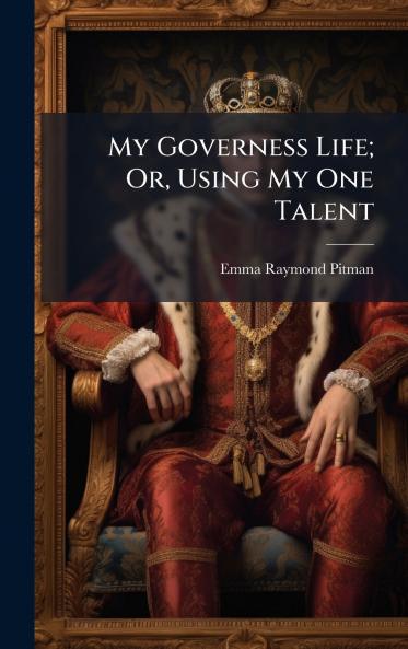 My Governess Life; Or Using My One Talent
