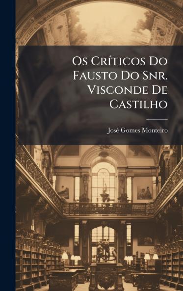 Os CrÃ-ticos Do Fausto Do Snr. Visconde De Castilho