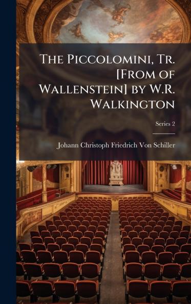 Piccolomini Tr. [From of Wallenstein] by W.R. Walkington
