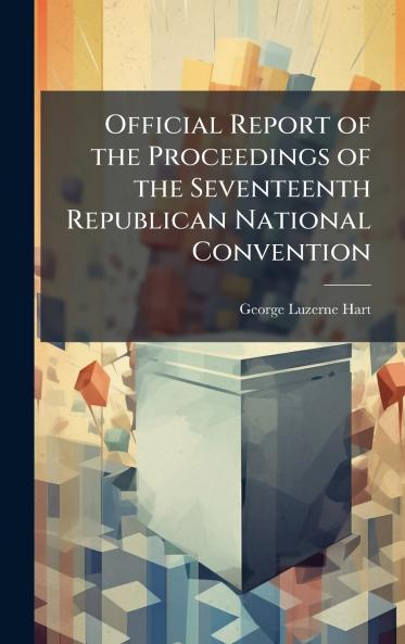 Official Report of the Proceedings of the Seventeenth Republican National Convention