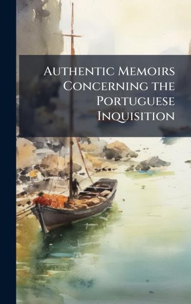 Authentic Memoirs Concerning the Portuguese Inquisition