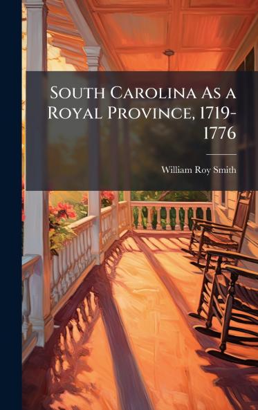 South Carolina As a Royal Province 1719-1776