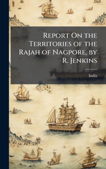 Report On the Territories of the Rajah of Nagpore by R. Jenkins