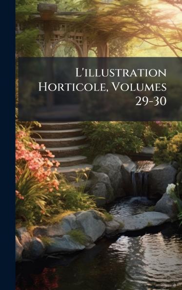 L'illustration Horticole Volumes 29-30