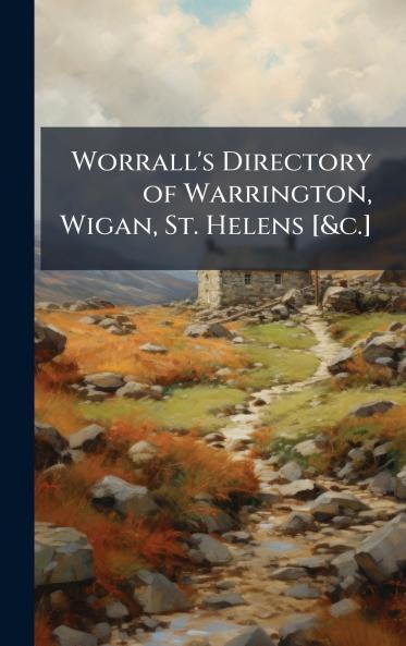 Worrall's Directory of Warrington Wigan St. Helens [&c.]