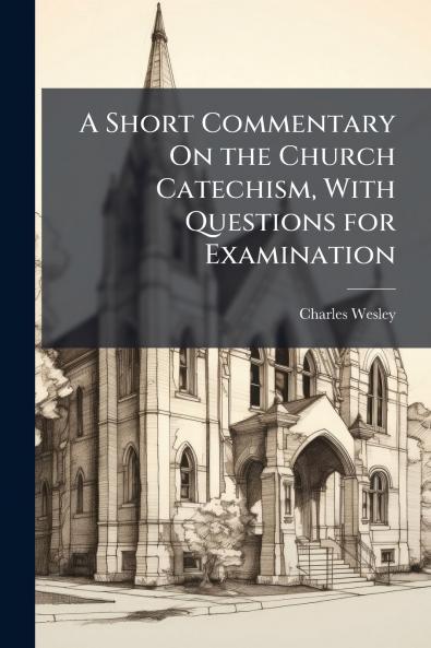 Short Commentary On the Church Catechism With Questions for Examination