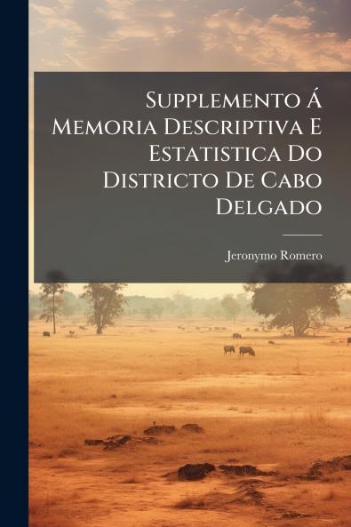 Supplemento Ã Memoria Descriptiva E Estatistica Do Districto De Cabo Delgado