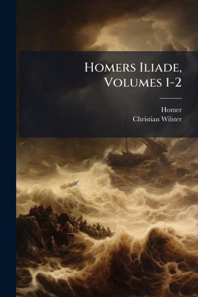 Homers Iliade Volumes 1-2