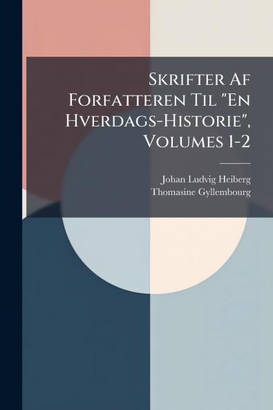Skrifter Af Forfatteren Til En Hverdags-Historie Volumes 1-2