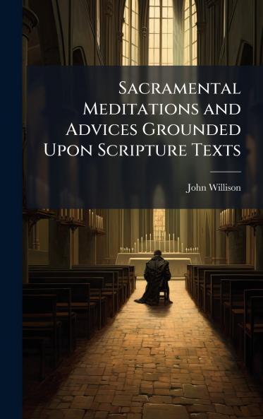 Sacramental Meditations and Advices Grounded Upon Scripture Texts