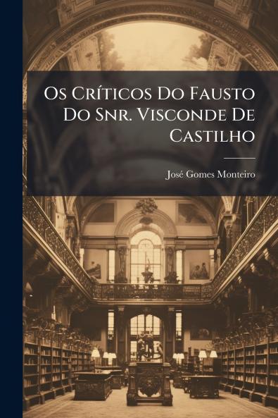 Os CrÃ-ticos Do Fausto Do Snr. Visconde De Castilho