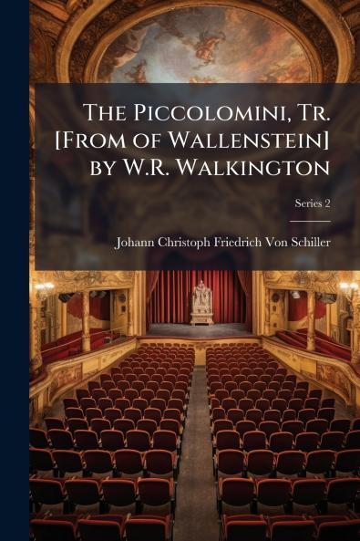 Piccolomini Tr. [From of Wallenstein] by W.R. Walkington