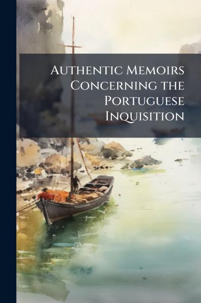 Authentic Memoirs Concerning the Portuguese Inquisition