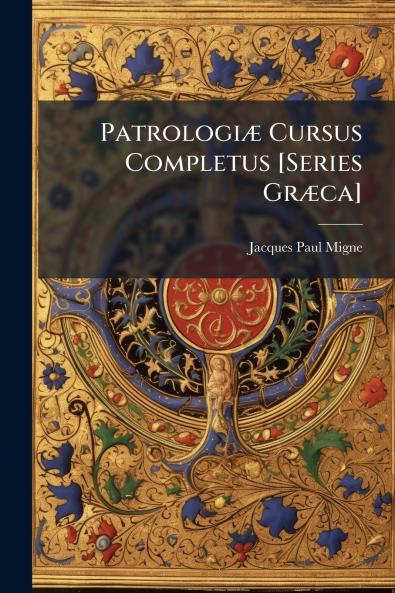 PatrologiÃ] Cursus Completus [Series GrÃ]ca]
