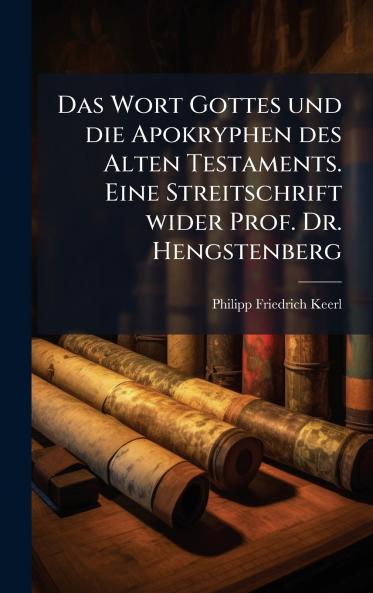 Wort Gottes und die Apokryphen des Alten Testaments. Eine Streitschrift wider Prof. Dr. Hengstenberg