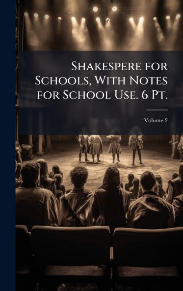 Shakespere for Schools With Notes for School Use. 6 Pt.
