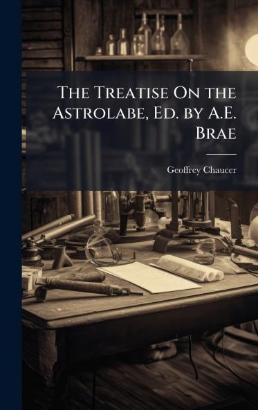 Treatise On the Astrolabe Ed. by A.E. Brae