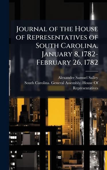 Journal of the House of Representatives of South Carolina. January 8 1782-February 26 1782