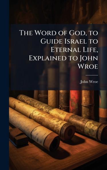 Word of God to Guide Israel to Eternal Life Explained to John Wroe