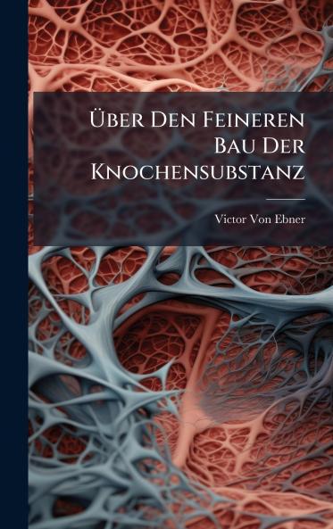 Ã&#156;ber Den Feineren Bau Der Knochensubstanz